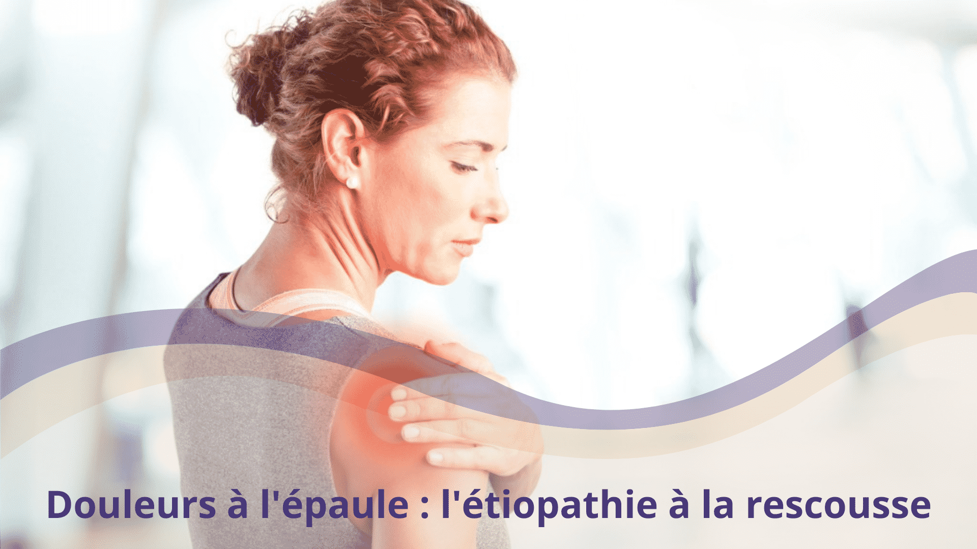 Douleurs à l'épaule : l'étiopathie à la rescousse • Charlotte Dupré