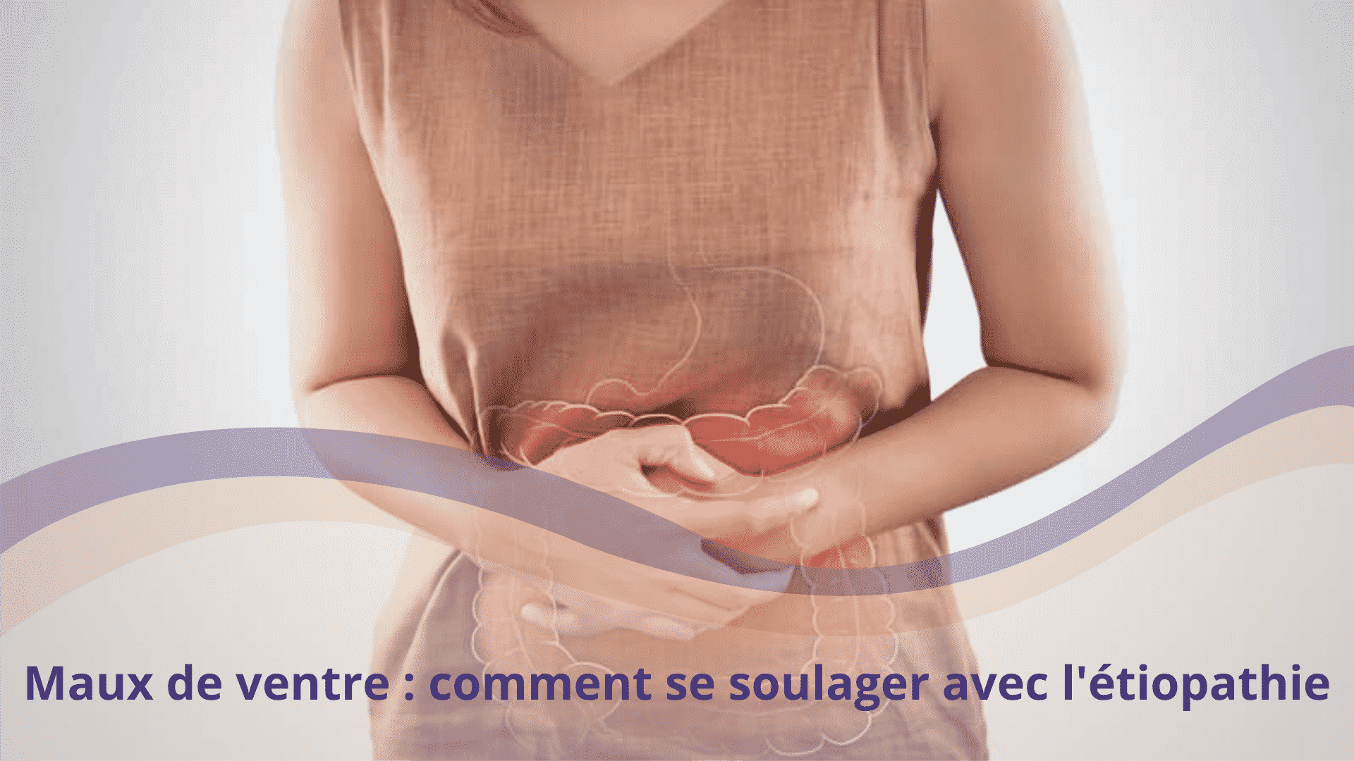 Maux de ventre comment se soulager avec l'étiopathie. • Charlotte Dupré